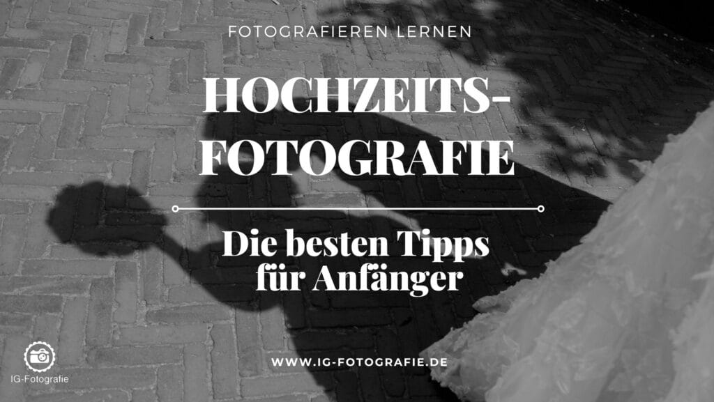 Hochzeitsfotografie: Ein Artikel über die besten Tipps für Anfänger